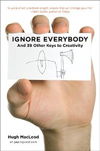 Ignore Everybody by Hugh Macleod