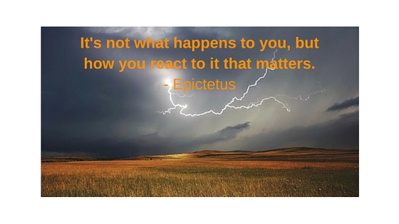 It's not what happens to you, but how you react to it that matters. 